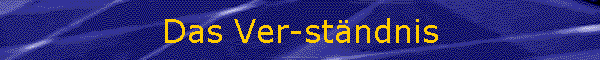 Das Ver-stndnis