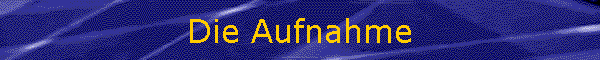 Die Aufnahme